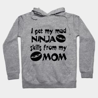 I Get My Mad Ninja Skills From My Mom Hoodie